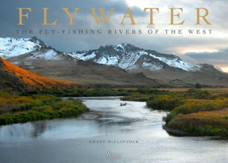 Flywater - Fly-Fishing Rivers of the West by Grant McClintock (Hardcover)