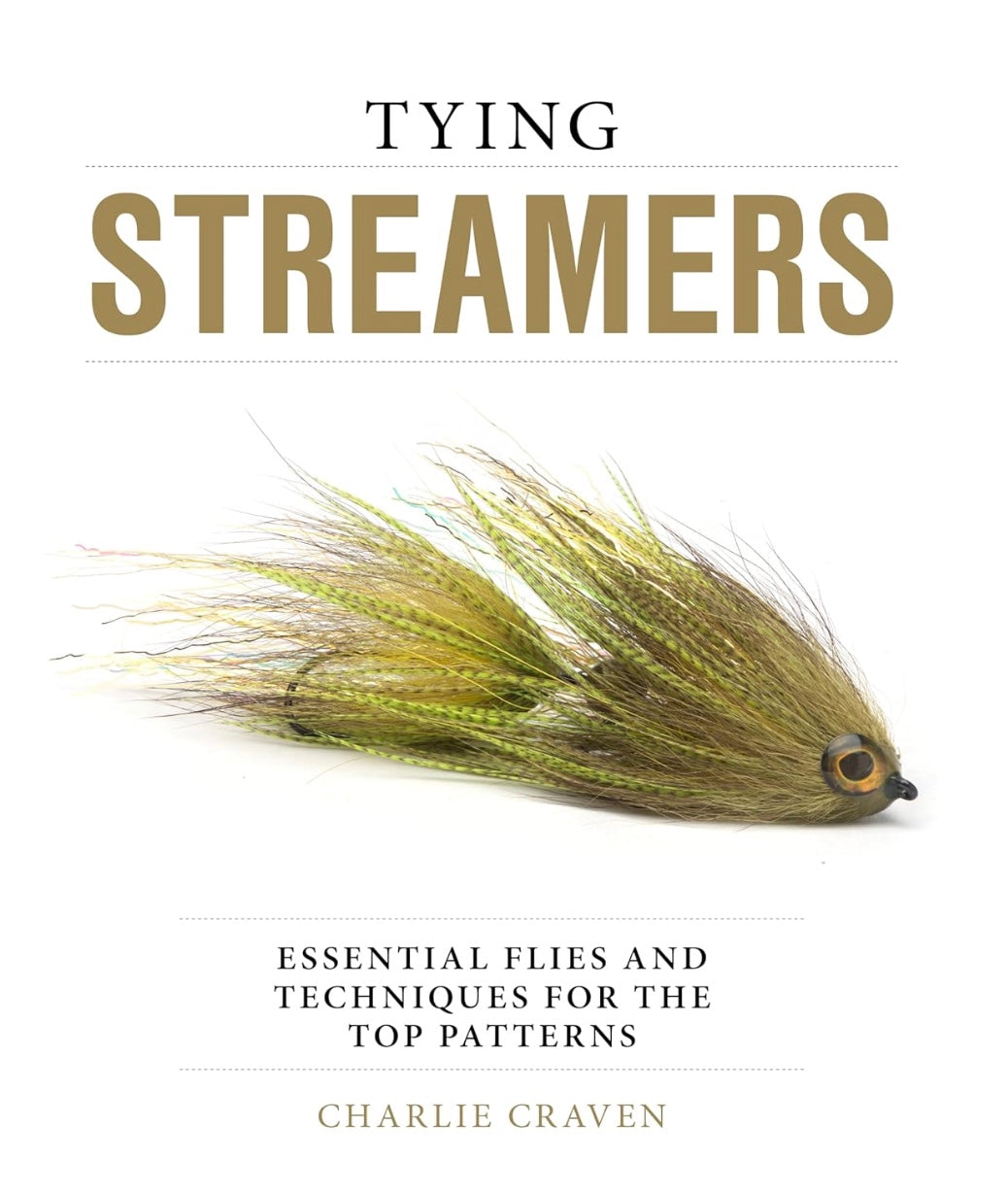Tying Streamers: Essential Flies and Techniques for the Top Patterns by Charlie Craven