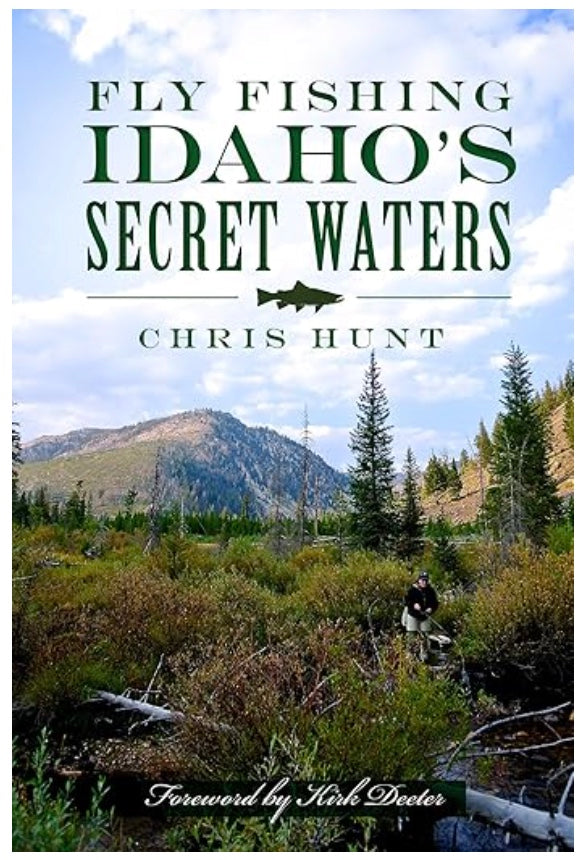 Fly Fishing Idaho's Secret Waters by Chris Hunt