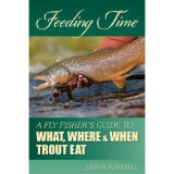 Feeding Time : A Fly Fisher's Guide to What, Where & When Trout Eat (Paperback)