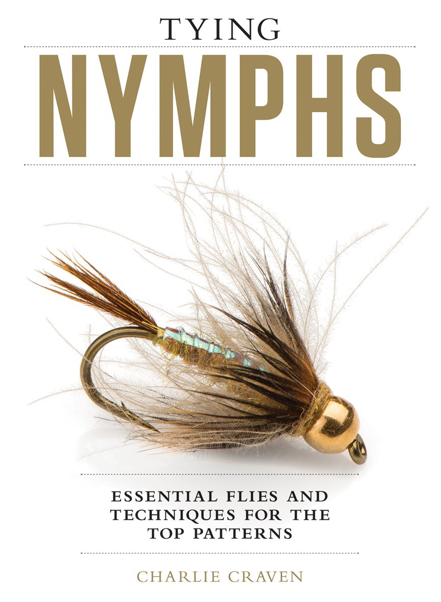 Tying Nymphs: Essential Flies and Techniques for the Top Patterns
