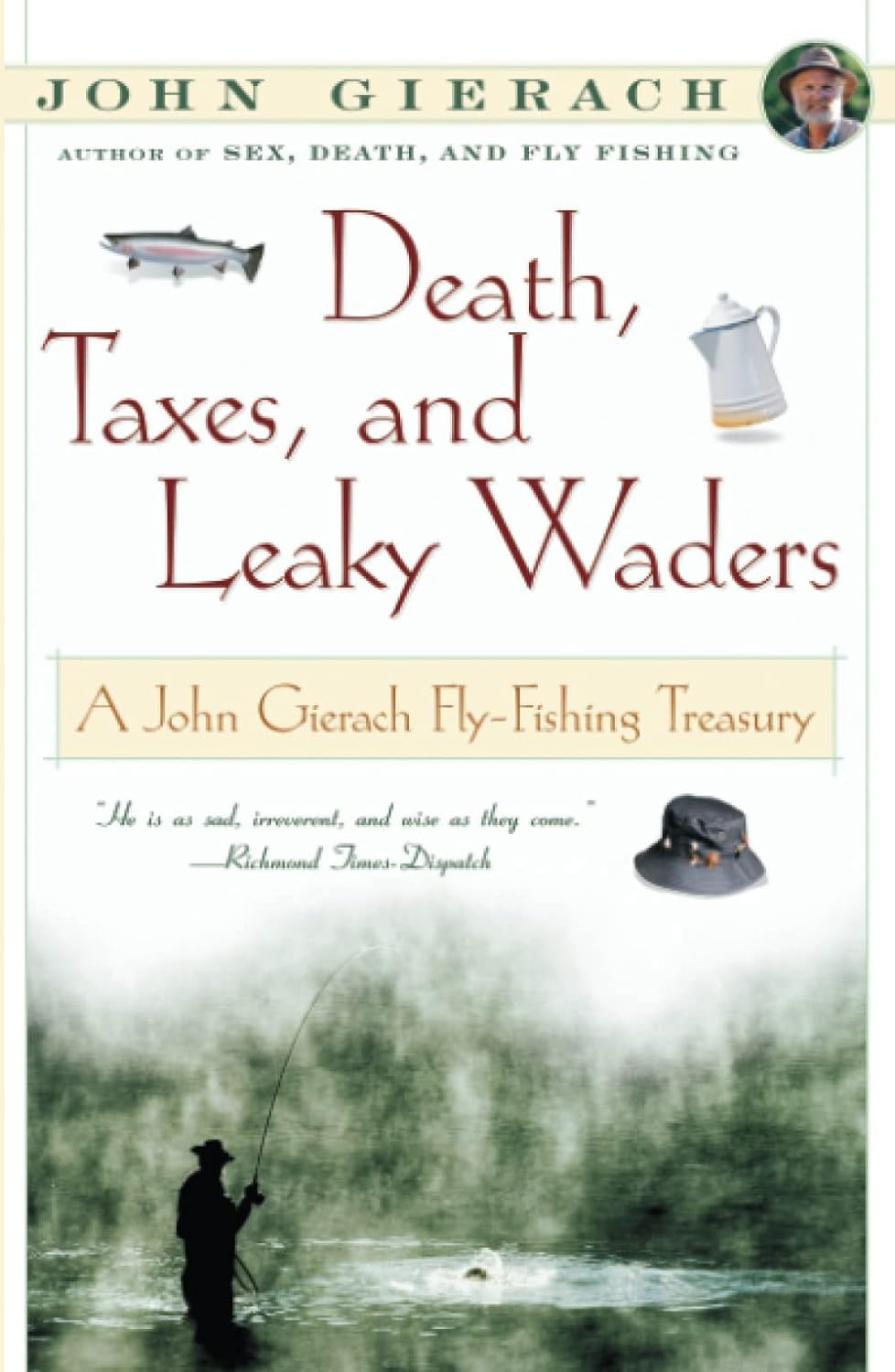 Death, Taxes, and Leaky Waders by John Gierach