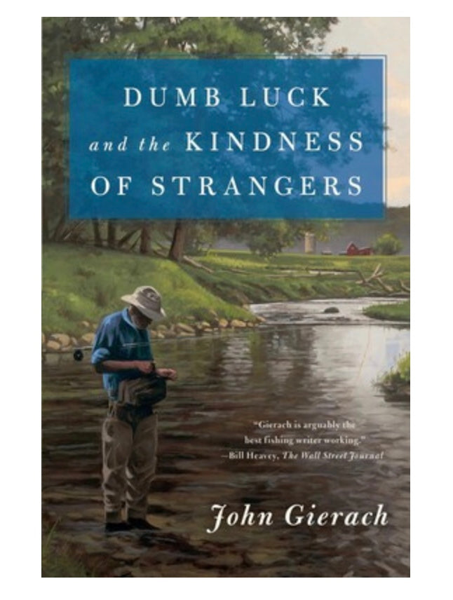 Dumb Luck and the Kindness of Strangers - (John Gierach's Fly-Fishing Library) by John Gierach (Paperback)